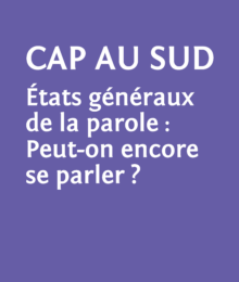 Le temps des questions: Cap au sud états généraux de la parole: Peut-on encore se parler? LE TEMPS DES QUESTIONS