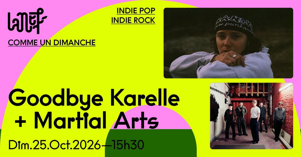 La Nef - Comme un dimanche : Goodbye Karelle + Martial Arts
