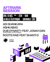 AFTRWRK SESSION • ADI SHANKARA + ASHKABAD + DUB DYNASTY FEAT JONAH DAN + ROOTS …