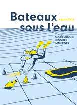 Exposition : Bateaux sous l'eau. Archéologie des sites immergés_Villages du lac…