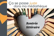 JUSTE DANS MA MEDIATHEQUE - Rentrée littéraire_Saint-Maurice-l'Exil