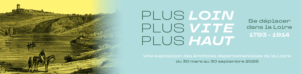 Exposition - Plus loin, plus vite, plus haut : se déplacer dans la Loire. 1793-1914_Saint-Étienne