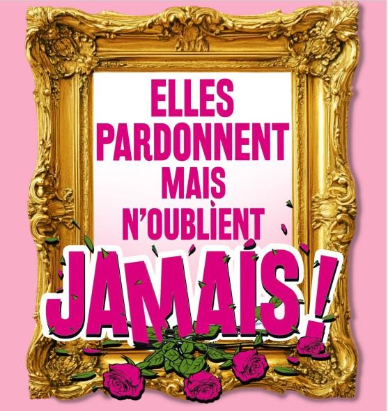 Spectacle "Elles pardonnent mais n'oublient jamais"