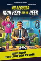 AU SECOURS MON PERE EST UN GEEK_Grenoble