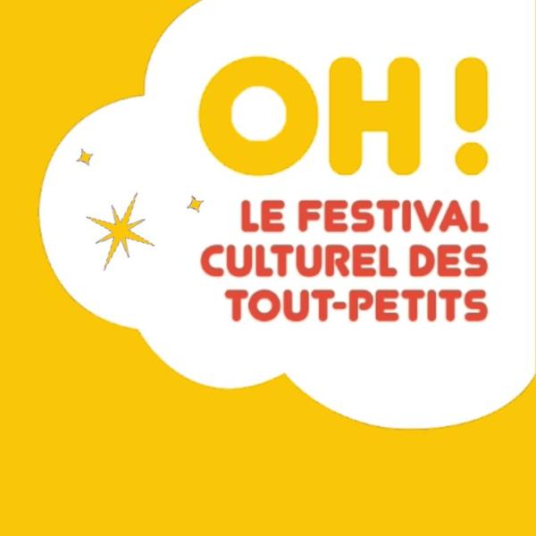 OH! Le festival culturel des tout-petits Le 23 oct 2024