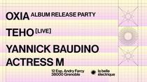 OXIA • ALBUM RELEASE PARTY + TEHO [LIVE] + YANNICK BAUDINO + ACTRESS M_Grenoble