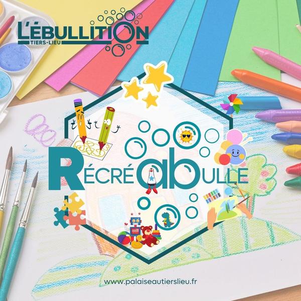 Ateliers Récréabulles Du 29 mai au 3 juil 2024