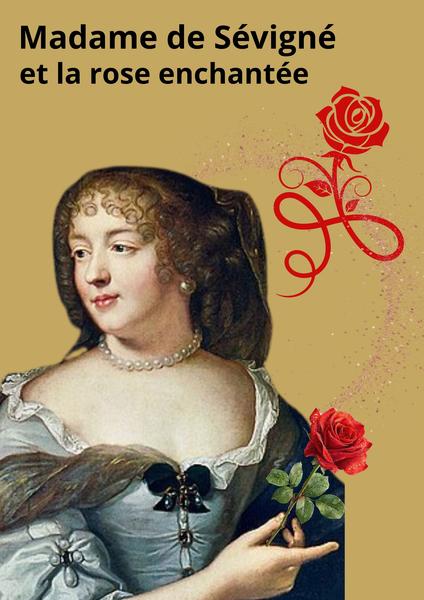 Madame de Sévigné et la rose enchantée - Grignan