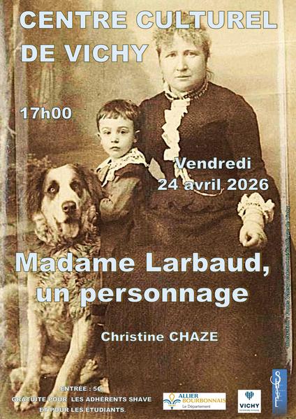 Conf&eacute;rence https://www.facebook.com/SHAVICHY : "Madame Larbaud, un personnage", par Mme Christine Chaze.