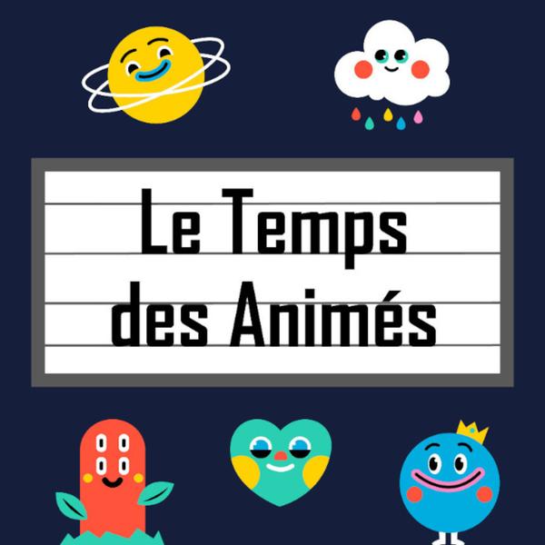 Le temps des animés