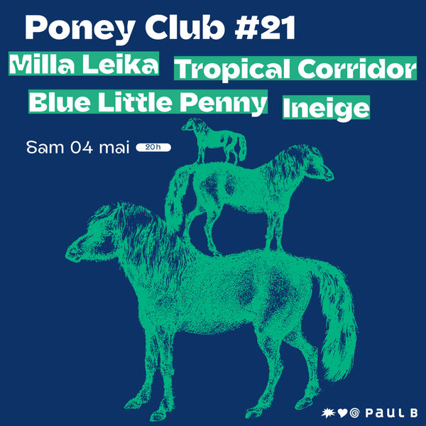 Poney Club #21 : Milla Leika + Ineige + Blue Little Penny + Tropical Corridor
