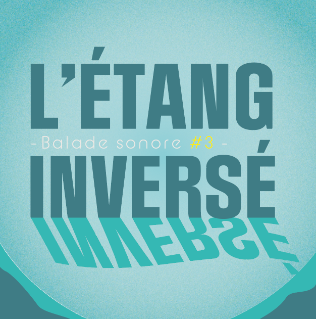 Balade sonore : L'Étang Inversé