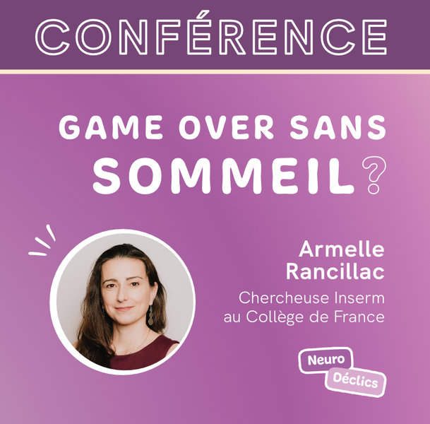 Conférence Game Over sans sommeil ? Ce que le cerveau perd quand il dort mal - Armelle Rancillac 