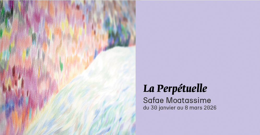 Exposition - Safae Moatassime - La Perpétuelle