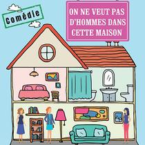 On ne veut pas d'hommes dans cette maison - Théâtre_Saint-Just Saint-Rambert