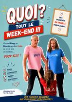 QUOI TOUT LE WEEK-END